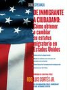 De inmigrante a ciudadano (A Simple Guide to US Immigration) (eBook): Como obtener o cambiar su estatus migratorio en Estados Unidos (How to Change Your Immigration Status in the United States)